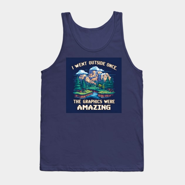 I Went Outside Once. The Graphics Were Amazing Tank Top by Epic Hikes